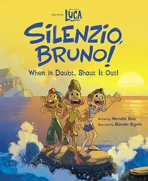 Luca: Silenzio, Bruno!: When in Doubt, Shout It Out! by Meredith Rusu, Meredith Rusu