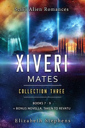 Xiveri Mates: Collection 3: Books 7-9 with Bonus Novella: Taken to Revatu by Elizabeth Stephens