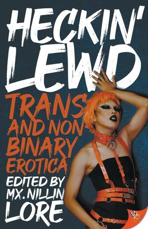 Heckin' Lewd: Trans and Nonbinary Erotica by Nillin Lore