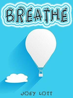 Breathe: Restore Natural Breathing According to Your Body's Design and Improve Physical, Mental, and Emotional Health by Joey Lott