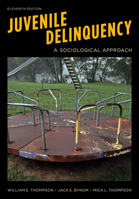 Juvenile Delinquency: A Sociological Approach by William E. Thompson, Mica L. Thompson, Jack E. Bynum