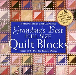 Grandma's Best Full-Size Quilt Blocks: Pieces of the Past for Today's Quilter by Carol Field Dahlstrom