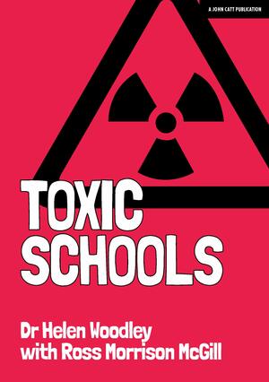 Toxic Schools: How to avoid them & how to leave them by Ross Morrison McGill, Helen Woodley