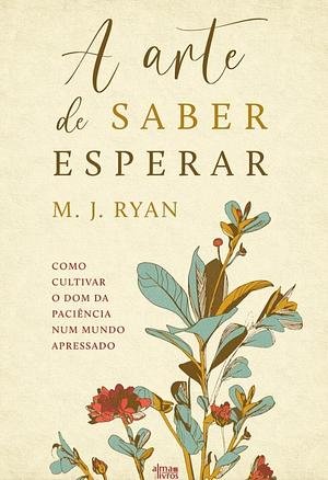 A arte de saber esperar by Carla Prado, M.J. Ryan