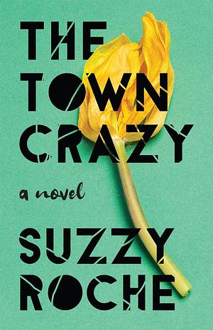 The Town Crazy: A Novel by Suzzy Roche, Suzzy Roche