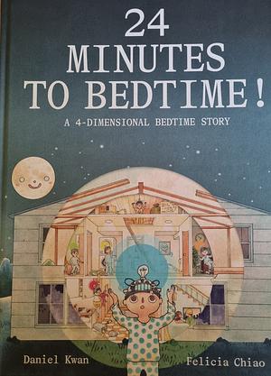 24 Minutes To Bedtime! by Daniel Kwan, Felicia Chiao