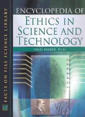Encyclopedia of Ethics in Science and Technology by Nigel Barber