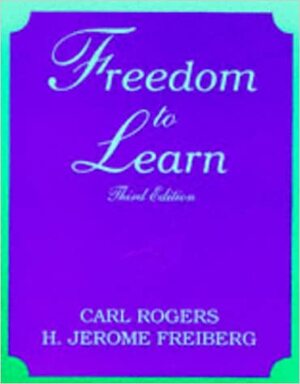 Freedom to Learn by Carl R. Rogers