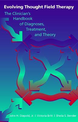 Evolving Thought Field Therapy: The Clinician by John H. Diepold, Victoria Britt, Sheila S. Bender