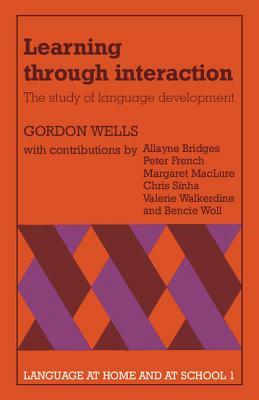 Learning Through Interaction: The Study of Language Development by Gordon Wells
