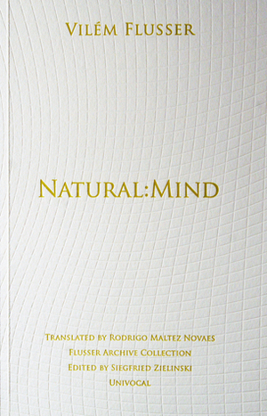 Natural:Mind by Vilém Flusser, Rodrigo Maltez Novaes