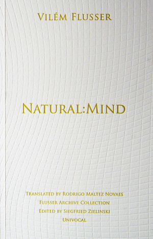 Natural:Mind by Vilém Flusser, Rodrigo Maltez Novaes