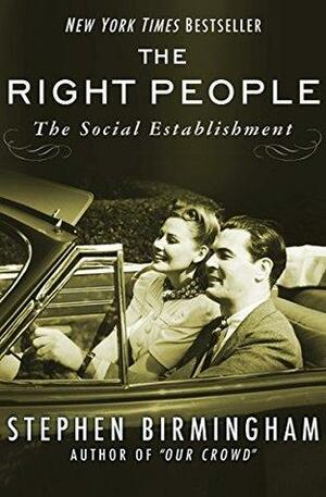 The Right People: The Social Establishment in America by Stephen Birmingham