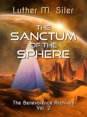 The Sanctum of the Sphere (The Benevolence Archives, #2) by Luther M. Siler