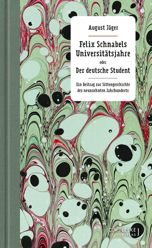 Felix Schnabels Universitätsjahre oder Der deutsche Student by August Jäger