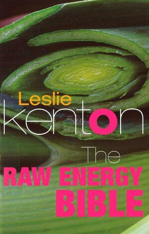 The Raw Energy Bible: Packed With Raw Energy Goodness and Food Combining Facts by Leslie Kenton