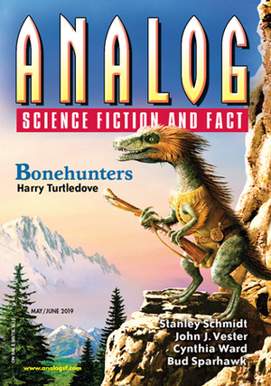 Analog Science Fiction and Fact May/June 2019 by Marissa Lingen, Dave Creek, Guy Stewart, John J. Vester, Alex Shvartsman, Joshua Cole, J.T. Sharrah, Phoebe Barton, Alec Nevala-Lee, Mary Soon Lee, John G. Cramer, Stanley Schmidt, J.M. McDermott, Anthony Lewis, Cynthia Ward, Edward M. Lerner, Bud Sparhawk, Liam Hogan, Don Sakers, David Ebenbach, Bruce Boston, Josh Pearce, Harry Turtledove, Eric Cline, Wendy Nikel, Brude McAllister, Trevor Quachri, Frank Smith, Richard A. Lovett, Mary E. Lowd