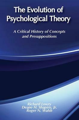 The Evolution of Psychological Theory: A Critical History of Concepts and Presuppositions by Richard Lowry