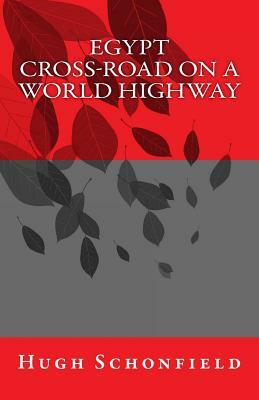 Egypt - Cross-Road on a World Highway by Hugh J. Schonfield