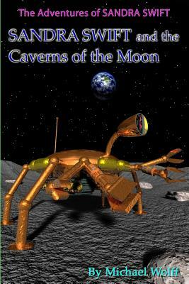 SANDRA SWIFT and the Caverns on the Moon by Michael Wolff