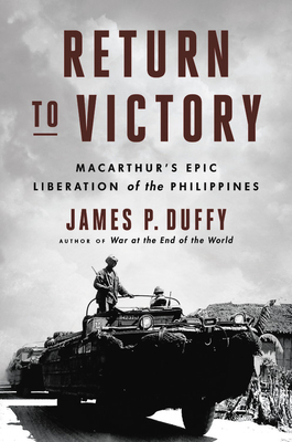 Return to Victory: Macarthur's Epic Liberation of the Philippines by James P. Duffy