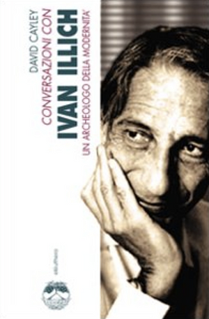 Conversazioni con Ivan Illich. Un archeologo della modernità by David Cayley, Ivan Illich