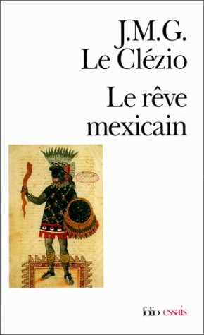 Le rêve mexicain ou La pensée interrompue by J.M.G. Le Clézio