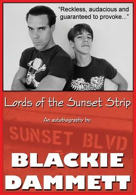 Lords of the Sunset Strip: An autobiography by Blackie Dammett