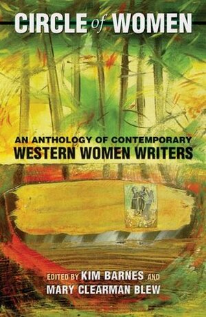 Circle of Women: An Anthology of Contemporary Western Women Writers by Kim Barnes, Mary Clearman Blew