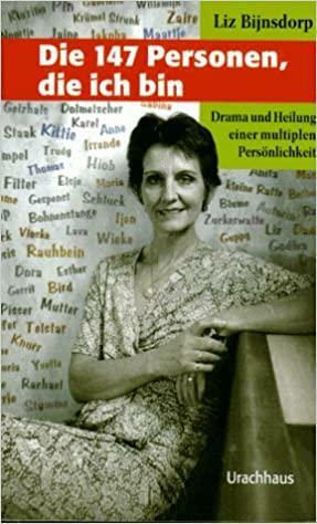 Die 147 Personen, die ich bin: Drama und Heilung einer multiplen Persönlichkeit by Liz Bijnsdorp