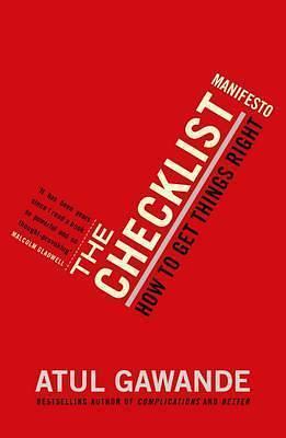 The Checklist Manifesto. How to Get Things Right by Atul Gawande, Atul Gawande