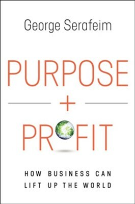 Purpose and Profit: How Business Can Lift Up the World by George Serafeim