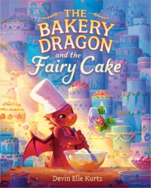 The Bakery Dragon and the Fairy Cake by Devin Elle Kurtz