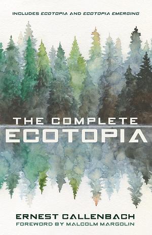 The Complete Ecotopia by Ernest Callenbach, Malcolm Margolin