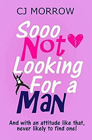 Sooo Not Looking For a Man by C.J. Morrow