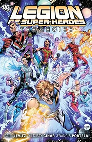 Legion of Super-Heroes, Vol. 1: The Choice by Yildray Cinar, Francis Portela, Paul Levitz