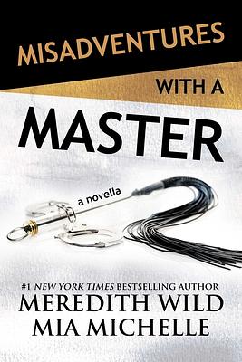 Misadventures with a Master: A Misadventures Novella by Mia Michelle, Meredith Wild