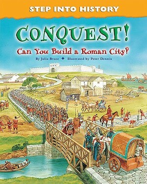 Conquest!: Can You Build a Roman City? by Julia Bruce