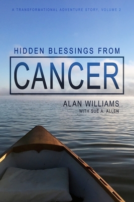 Hidden Blessings from Cancer by Alan Williams