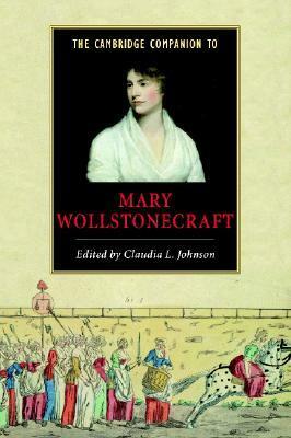 The Cambridge Companion to Mary Wollstonecraft by Claudia L. Johnson