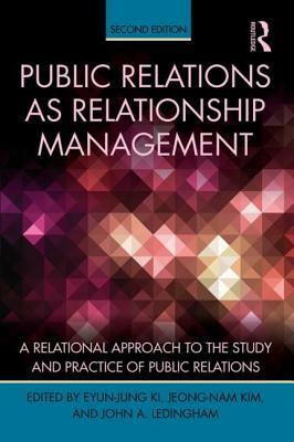 Public Relations As Relationship Management: A Relational Approach To the Study and Practice of Public Relations by 