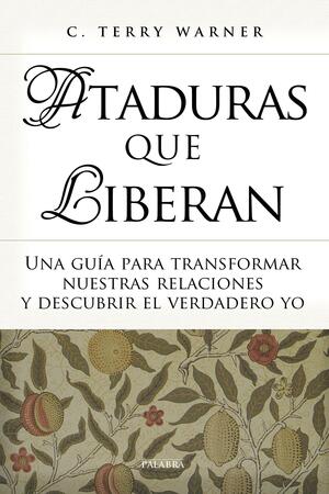 Ataduras que liberan by C. Terry Warner