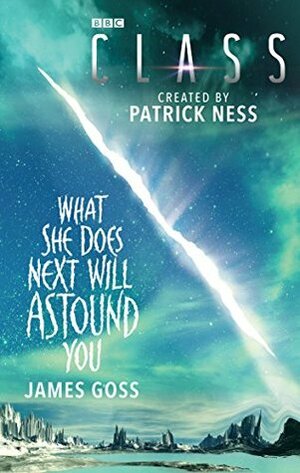 What She Does Next Will Astound You by Patrick Ness, James Goss