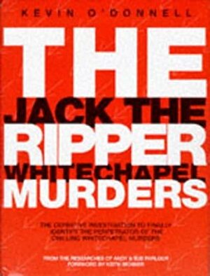 The Jack The Ripper Whitechapel Murders by Kevin O'Donnell Jr.
