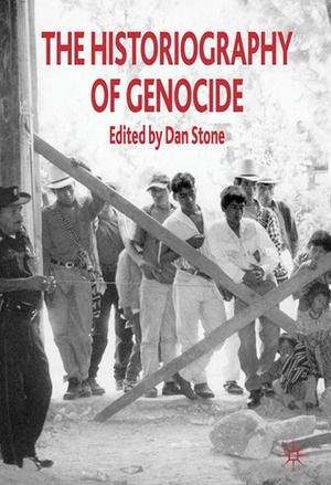 The Historiography of Genocide by Ann Curthoys, A. Dirk Moses, Robert K. Hitchcock, Dan Stone, Alfred A. Cave, Ben Kiernan, Tony Barta, Jean-Louis Margolin, John Docker, Robert M. Hayden, David Moshman, Veena Das, Victoria Sanford, Adam Jones, Donald Bloxham, Doris L. Bergen