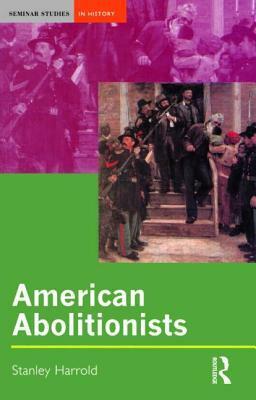 American Abolitionists by Stanley C. Harrold