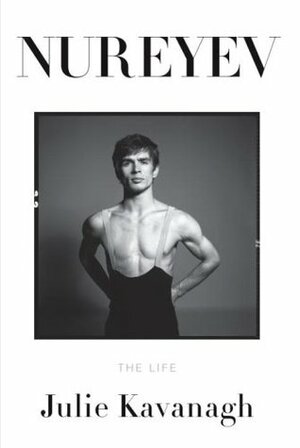 Nureyev: The Life by Julie Kavanagh