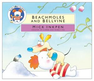Beachmoles and Bellvine by Mick Inkpen