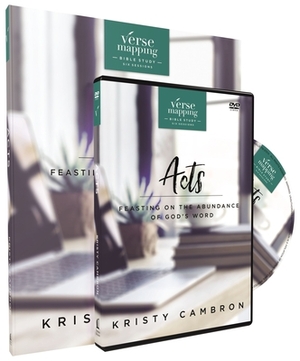 Verse Mapping Acts with DVD: Feasting on the Abundance of God's Word by Kristy Cambron