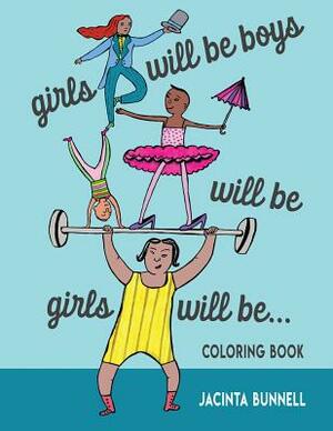 Girls Will Be Boys Will Be Girls: A Coloring Book by Jacinta Bunnell